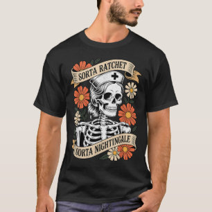 Nurse Sorta Ratchet Sorta Nightingale Skeleton Hal T-Shirt