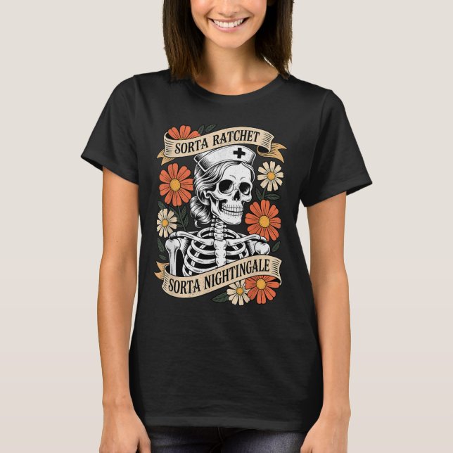 Nurse Sorta Ratchet Sorta Nightingale Skeleton Hal T-Shirt (Front)