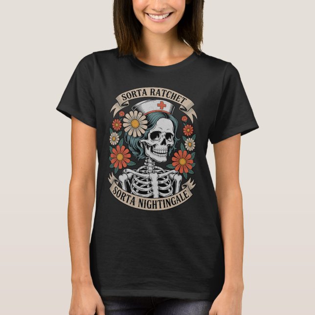 Nurse Sorta Ratchet Sorta Nightingale Skeleton Hal T-Shirt (Front)