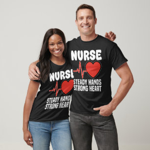 NURSE - STEADY HANDS STRONG HEART T-Shirt