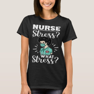 Nurse Stress What Stress T-Shirt