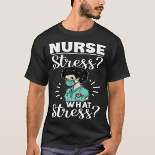 Nurse Stress What Stress T-Shirt