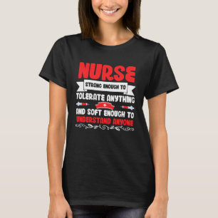 Nurse Strong Enough To Tolerate Anything And Soft T-Shirt