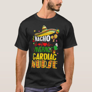 Nurse Sunflowers Cinco De Mayo Nacho Average Nurse T-Shirt