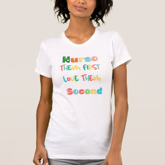  Nurse Them First, Love Them Second – T-Shirt