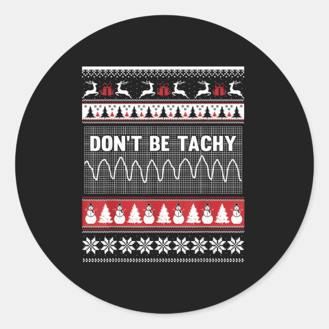 Nurse Ugly Christmas Sweater - Don't Be Tachy  Classic Round Sticker (Front)