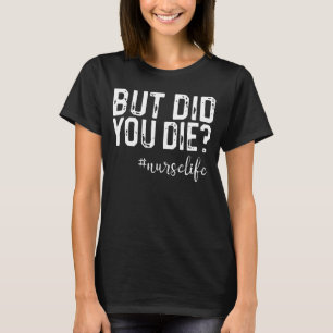 Nurse Vintage But Did You Die Men Women T-Shirt