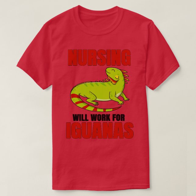 Nurse Will Work For Iguanas T-Shirt (Design Front)