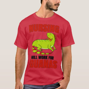 Nurse Will Work For Iguanas T-Shirt
