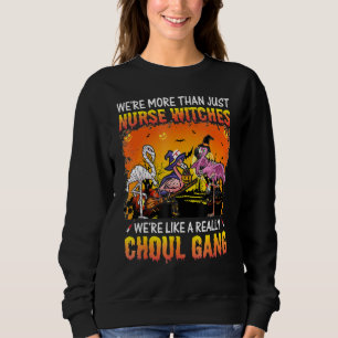 Nurse Witches We're Like A Really Cool Gang Witch Sweatshirt