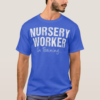 Nursery worker In Training Funny Job Name Future W T-Shirt
