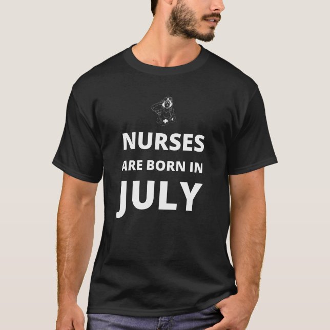 Nurses are born in July T-Shirt (Front)