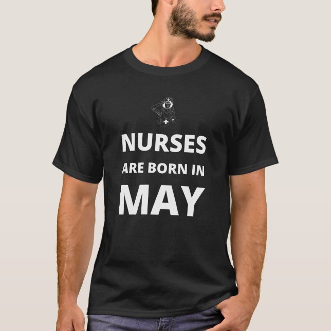 Nurses are born in May T-Shirt (Front)