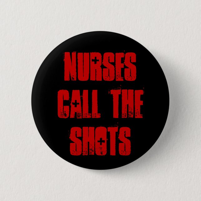 "Nurses Call the Shots" Buttom 6 Cm Round Badge (Front)