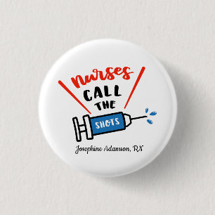 Nurses call the shots Personalise with name 3 Cm Round Badge