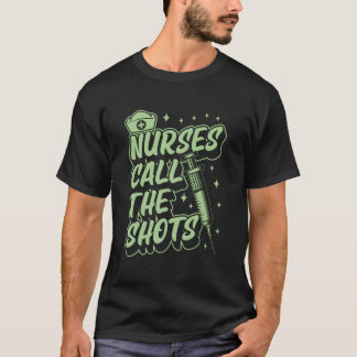 Nurses Call The Shots Registered Nurse Joke Humor T-Shirt