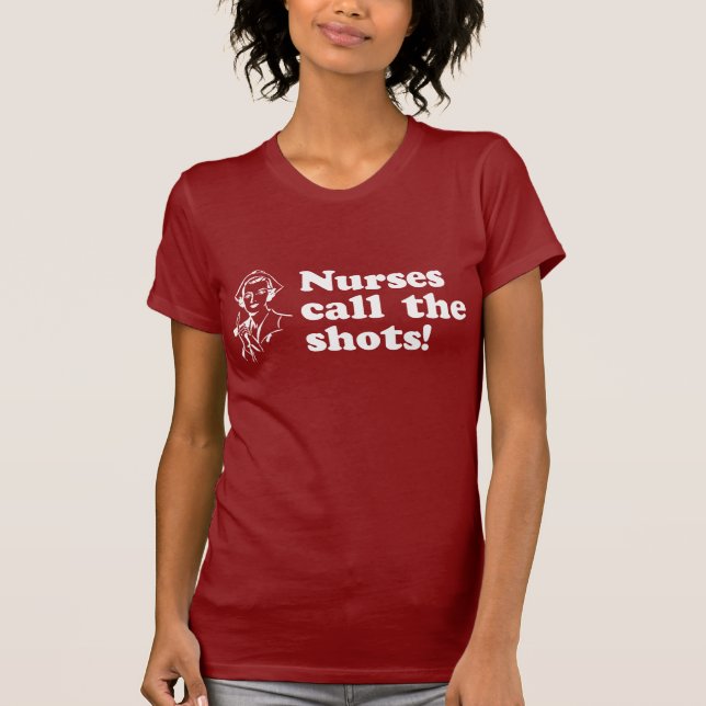 Nurses Call the Shots T-Shirt (Front)