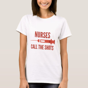 Nurses Call The Shots T-Shirt