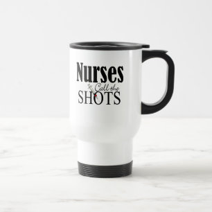 Nurses Call the Shots Travel Mug