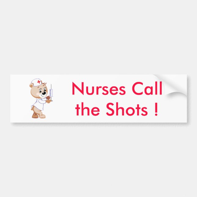 Nurses Callthe Shots - Nurse Bear Bumper Sticker (Front)