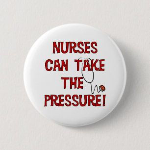 Nurses Can Take the Pressure 6 Cm Round Badge