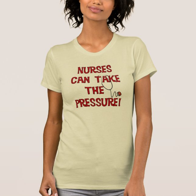 Nurses Can Take the Pressure T-Shirt (Front)