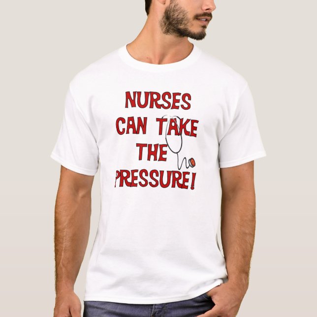 Nurses Can Take the Pressure T-Shirt (Front)