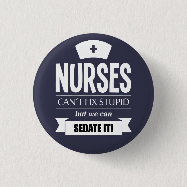 Nurses can't fix stupid but we can sedate it 3 cm round badge (Front)