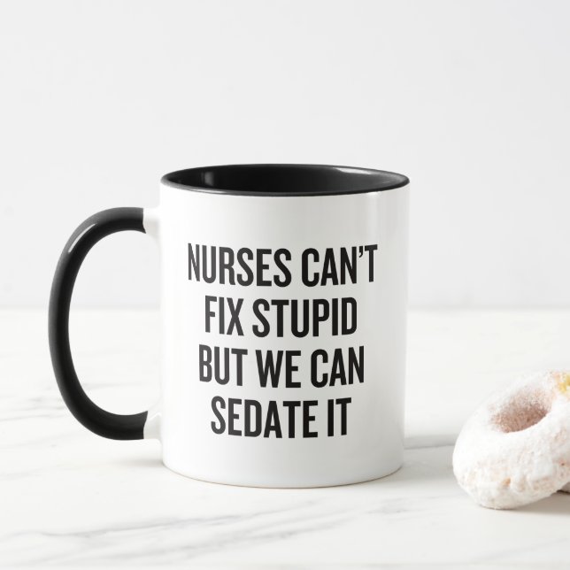 Nurses Can't Fix Stupid But We Can Sedate It Funny Mug (With Donut)