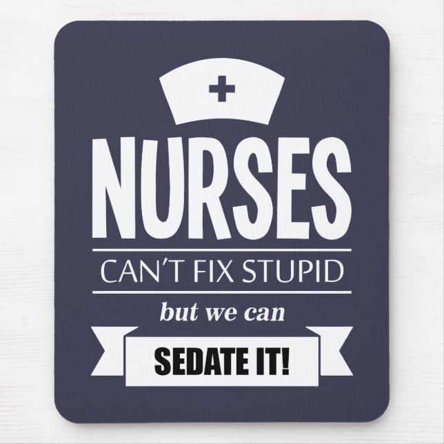 Nurses can't fix stupid but we can sedate it mouse mat (Front)