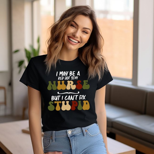 Nurses Can't Fix Stupid Funny T-Shirt (Creator Uploaded)