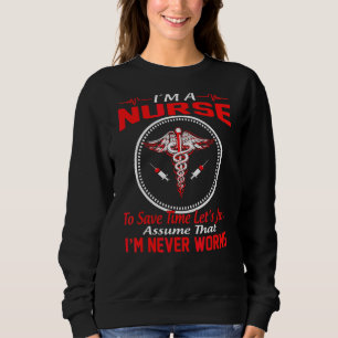 Nurse's Day I'm A To Save Time Let's Just I'm Neve Sweatshirt
