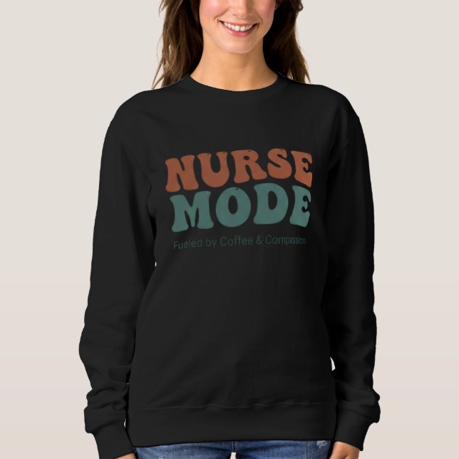 Nurses Day Nurse Mode Coffee Gift Sweatshirt (Front)