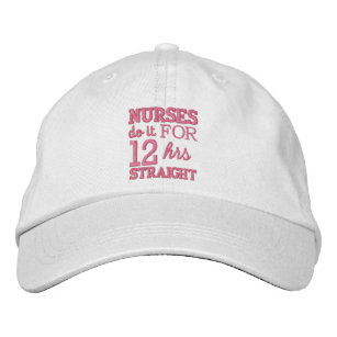 Nurses do it 12 hrs straight!-Text Design Embroidered Hat