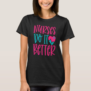 Nurses Do It Better Work Hospital Nursing T-Shirt