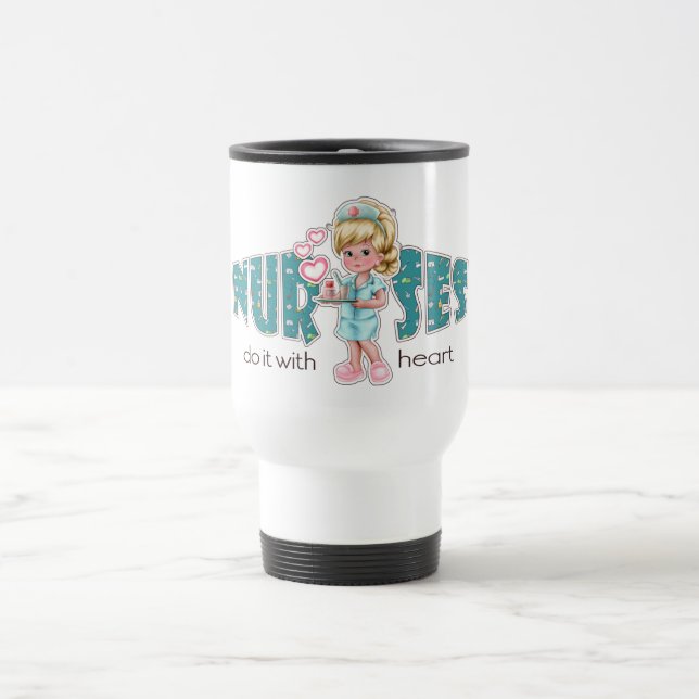Nurses do it with Heart. Nurses Appreciation Gift Travel Mug (Center)