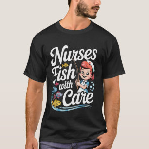 Nurses Fish with Care Medical Jokes Puns - 1 T-Shirt
