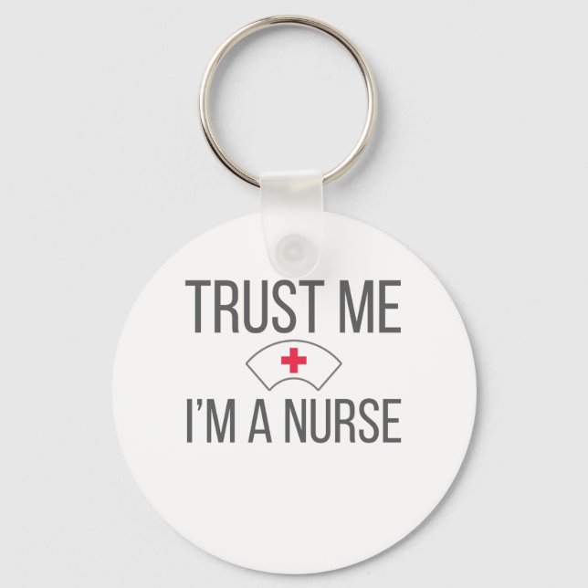 Nurses for Nursing Grad Trust Me I'm A Nurse Key Ring (Front)