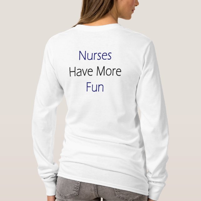 Nurses Have More Fun T-Shirt (Back)