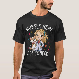 Nurses Heal Dogs Comfort – Heartwarming Nurse Dog T-Shirt