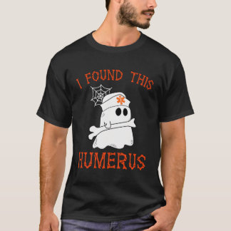 Nurses I Found This Humerus Funny Ghost Nurse Hall T-Shirt
