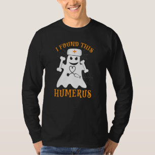 Nurses I Found This Humerus Ghost Nurse Hallowee T-Shirt