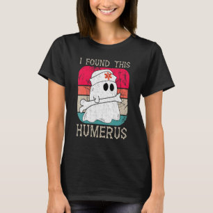 Nurses I Found This Humerus Ghost Nurse Halloween T-Shirt
