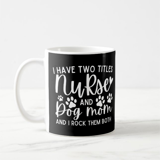 Nurses I Have Two Titles Nurse And Dog Mum Coffee Mug (Left)