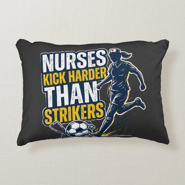 Nurses Kick Harder Than Strikers Decorative Cushion (Front)