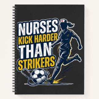 Nurses Kick Harder Than Strikers Notebook
