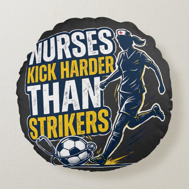Nurses Kick Harder Than Strikers Round Cushion (Front)
