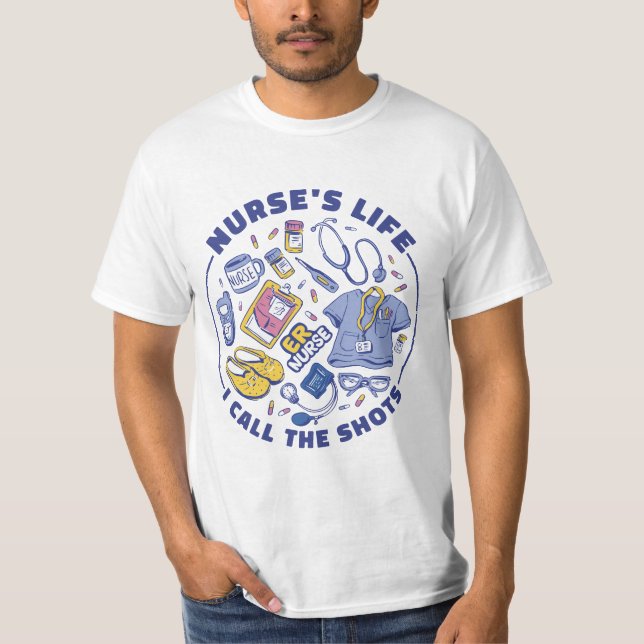 NURSE'S LIFE I CALL THE SHOTS ER NURSE MEDICAL ELE T-Shirt (Front)