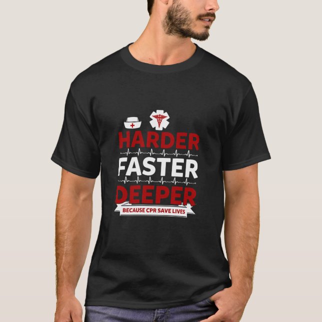 Nurses Like It Harder Faster Deeper CPR Saves Live T-Shirt (Front)