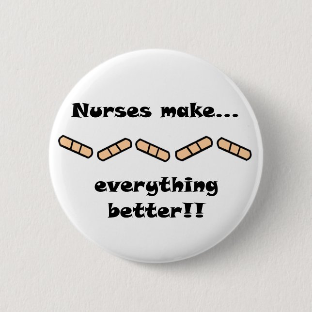 Nurses Make EVERYTHING Better 6 Cm Round Badge (Front)